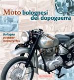MOTO BOLOGNESI DEL DOPOGUERRA/ BOLOGNA POSTWAR MOTORCYCLES (Italian-English text)