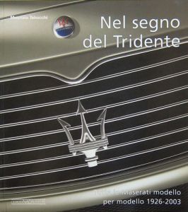 MASERATI NEL SEGNO DEL TRIDENTE TUTTE LE MASERATI GP, SPORT E GT 1926-2003 Ed. Brossura