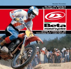 BETA MOTORCYCLES  Oltre un secolo di tecnica e sport/Over a century of technology and sport