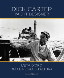 DICK CARTER Yacht Designer - L’età d’oro delle regate d’altura 