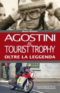 AGOSTINI AL TOURIST TROPHY Oltre la leggenda