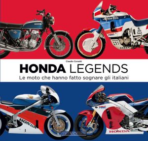 HONDA LEGENDS Le moto che hanno fatto sognare gli italiani