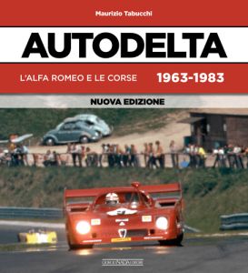 AUTODELTA L'Alfa Romeo e le corse 1963-1983 Nuova edizione 