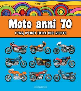 MOTO ANNI 70 L&rsquo;era d'oro delle due ruote