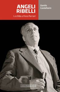 ANGELI RIBELLI La sfida a Enzo Ferrari - COPIES SIGNED BY THE AUTHOR