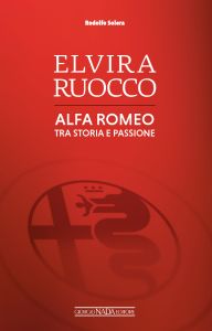 ELVIRA RUOCCO Alfa Romeo tra storia e passione - COPIES SIGNED BY ELVIRA RUOCCO and RODOLFO SOLERA