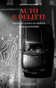 AUTO & DELITTI Storie di cronaca al volante di un&rsquo;automobile