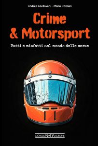CRIME & MOTORSPORT Fatti e misfatti nel mondo delle corse - COPIES SIGNED BY MARIO DONNINI and ANDREA CORDOVANI