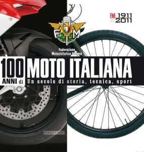 MOTO ITALIANA (100 ANNI DI). UN SECOLO DI STORIA, TECNICA, SPORT  (FMI)