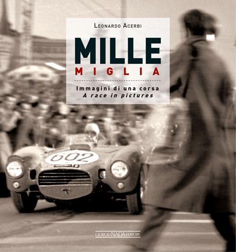 MILLE MIGLIA IMMAGINI DI UNA CORSA/ A RACE IN PICTURES - COPIE