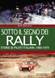 SOTTO IL SEGNO DEI RALLY. STORIE DI PILOTI ITALIANI 1960-1979 - Copie autografate dall'autore