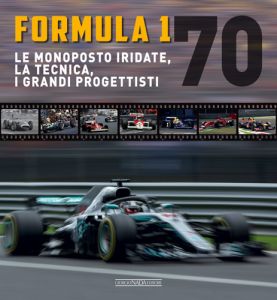 FORMULA 1 70 Le monoposto iridate, la tecnica, i grandi progettisti - COPIE FIRMATE DALL'AUTORE