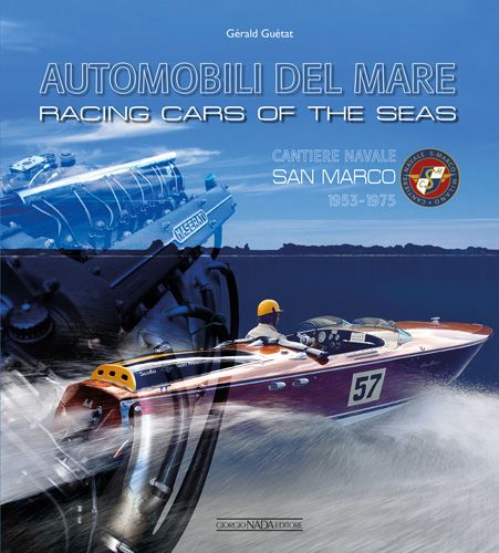 AUTOMOBILI DEL MARE/RACING CARS OF THE SEAS Cantiere navale San Marco 1953-1975