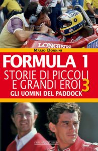 FORMULA 1 Storie di piccoli e grandi eroi - Gli uomini del paddock Vol. III 
