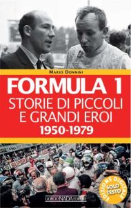 EBOOK - FORMULA 1 Storie di piccoli e grandi eroi 1950-1979 (VOL. I)