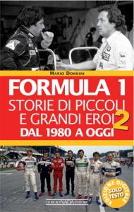 EBOOK - FORMULA 1 Storie di piccoli e grandi eroi Dal 1980 ad oggi (VOL. II)