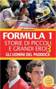 EBOOK - FORMULA 1 Storie di piccoli e grandi eroi Gli uomini del paddock Vol. III