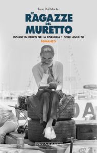 LE RAGAZZE DEL MURETTO Donne in bilico nella Formula 1 degli anni 70